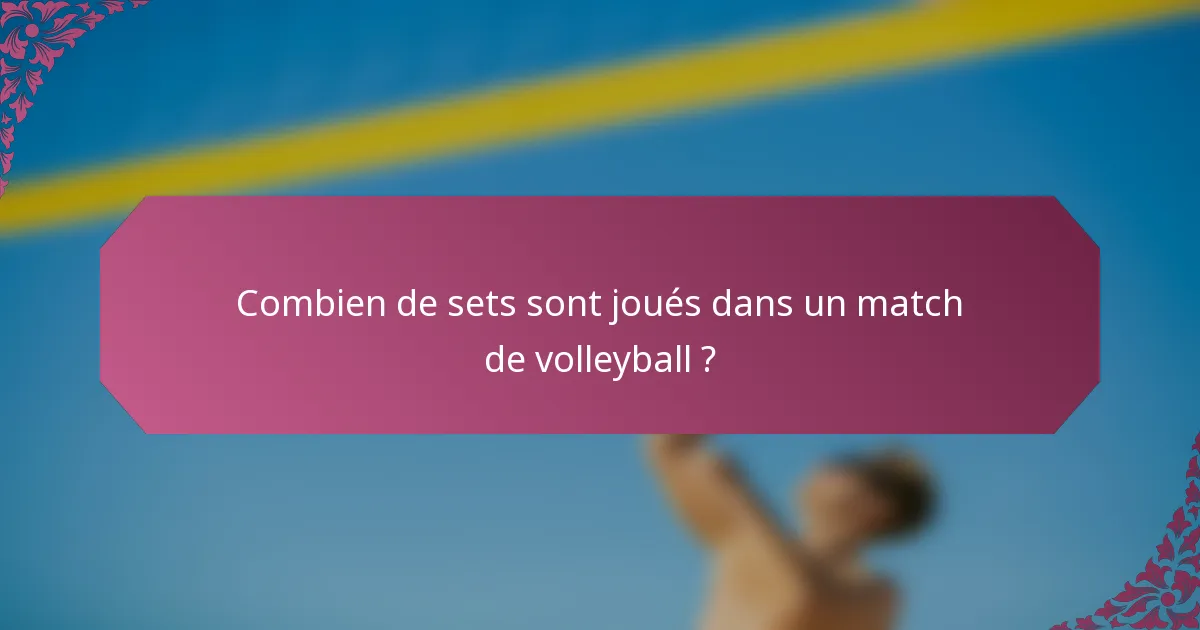 Combien de sets sont joués dans un match de volleyball ?