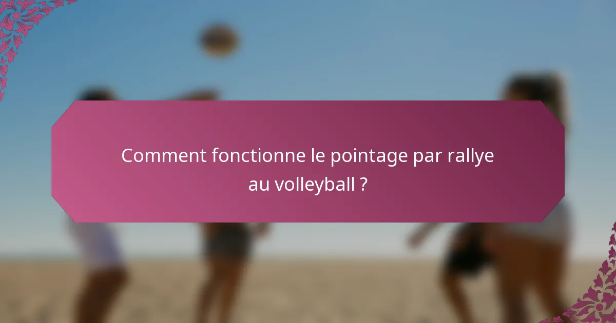 Comment fonctionne le pointage par rallye au volleyball ?