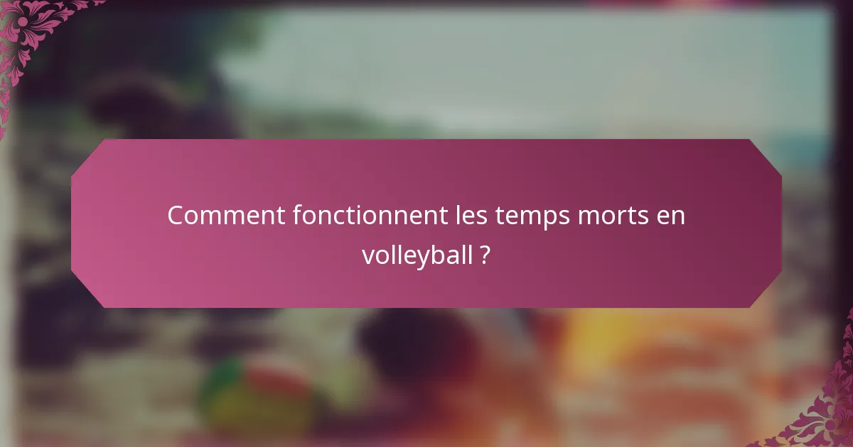 Comment fonctionnent les temps morts en volleyball ?