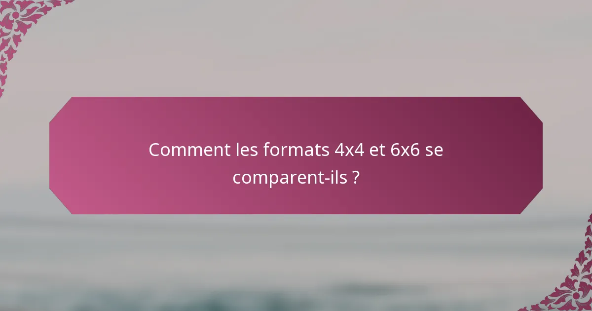 Comment les formats 4x4 et 6x6 se comparent-ils ?