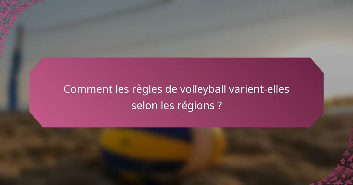 Comment les règles de volleyball varient-elles selon les régions ?
