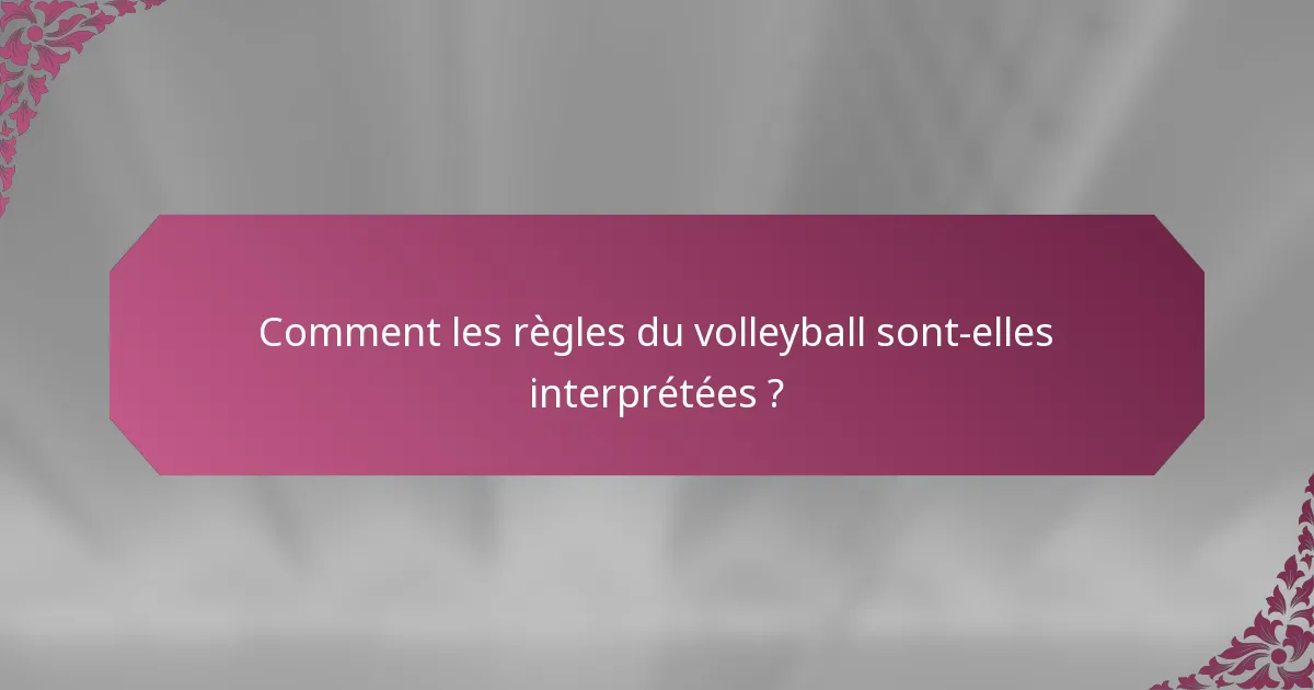 Comment les règles du volleyball sont-elles interprétées ?