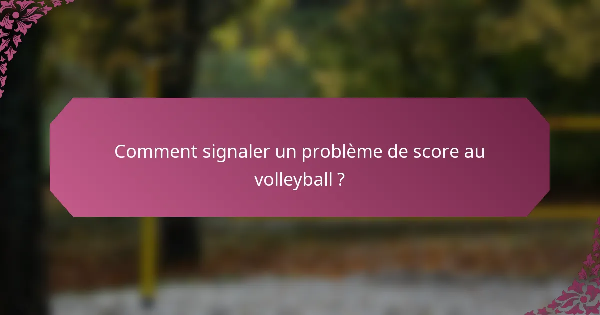 Comment signaler un problème de score au volleyball ?
