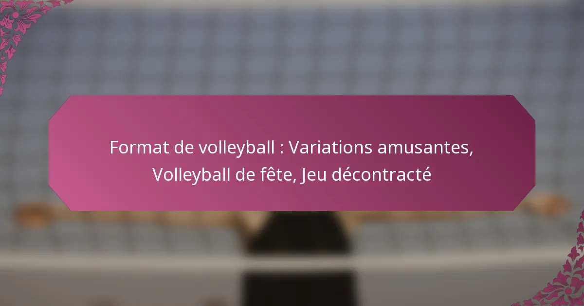 featured-image-format-de-volleyball-variations-amusantes-volleyball-de-fete-jeu-decontracte