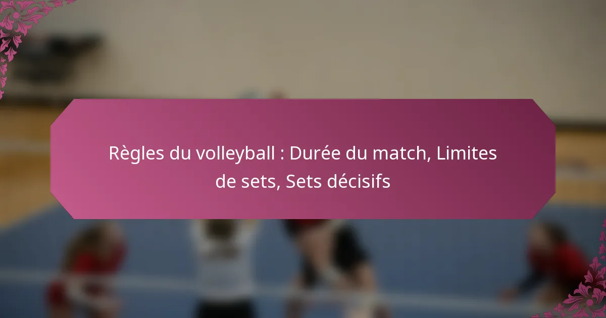 featured-image-regles-du-volleyball-duree-du-match-limites-de-sets-sets-decisifs