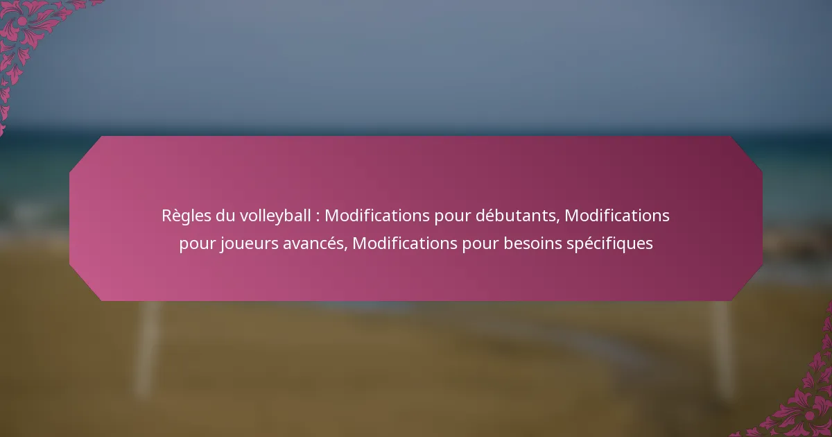 featured-image-regles-du-volleyball-modifications-pour-debutants-modifications-pour-joueurs-avances-modifications-pour-besoins-specifiques