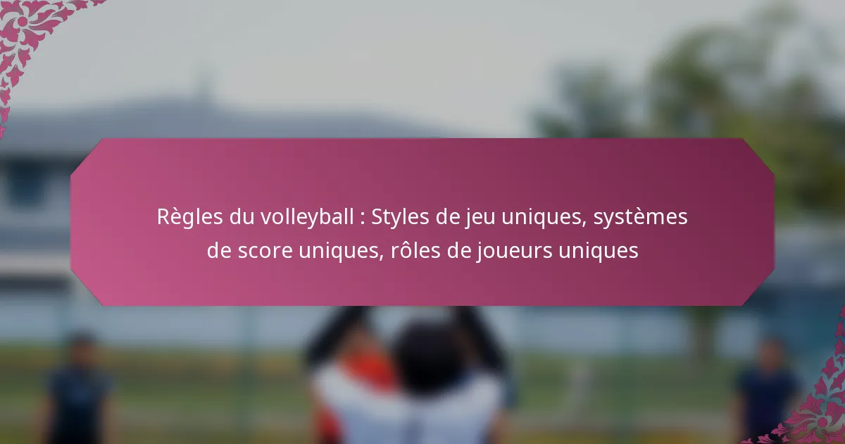 featured-image-regles-du-volleyball-styles-de-jeu-uniques-systemes-de-score-uniques-roles-de-joueurs-uniques