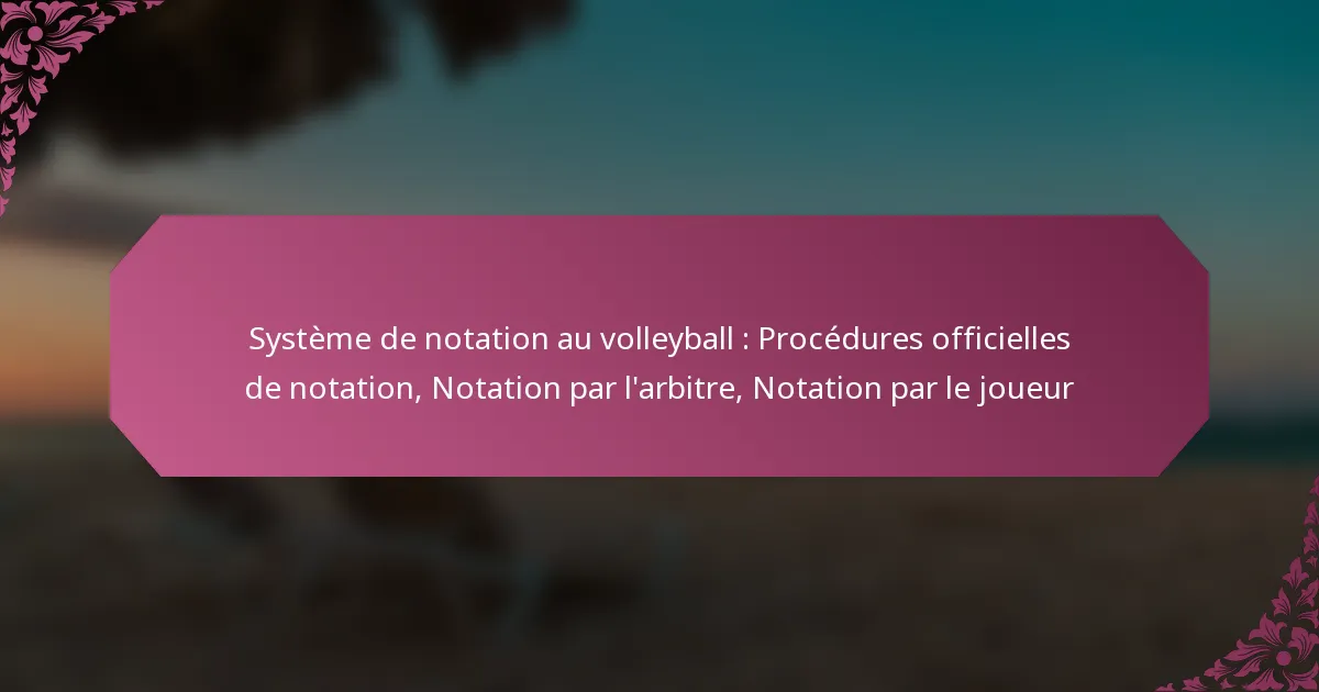 featured-image-systeme-de-notation-au-volleyball-procedures-officielles-de-notation-notation-par-larbitre-notation-par-le-joueur