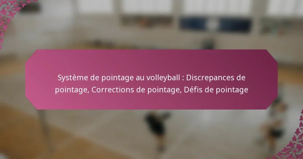featured-image-systeme-de-pointage-au-volleyball-discrepances-de-pointage-corrections-de-pointage-defis-de-pointage