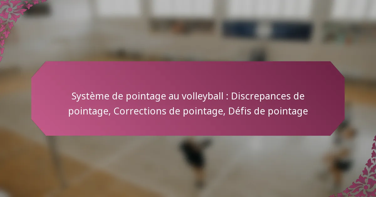 featured-image-systeme-de-pointage-au-volleyball-discrepances-de-pointage-corrections-de-pointage-defis-de-pointage