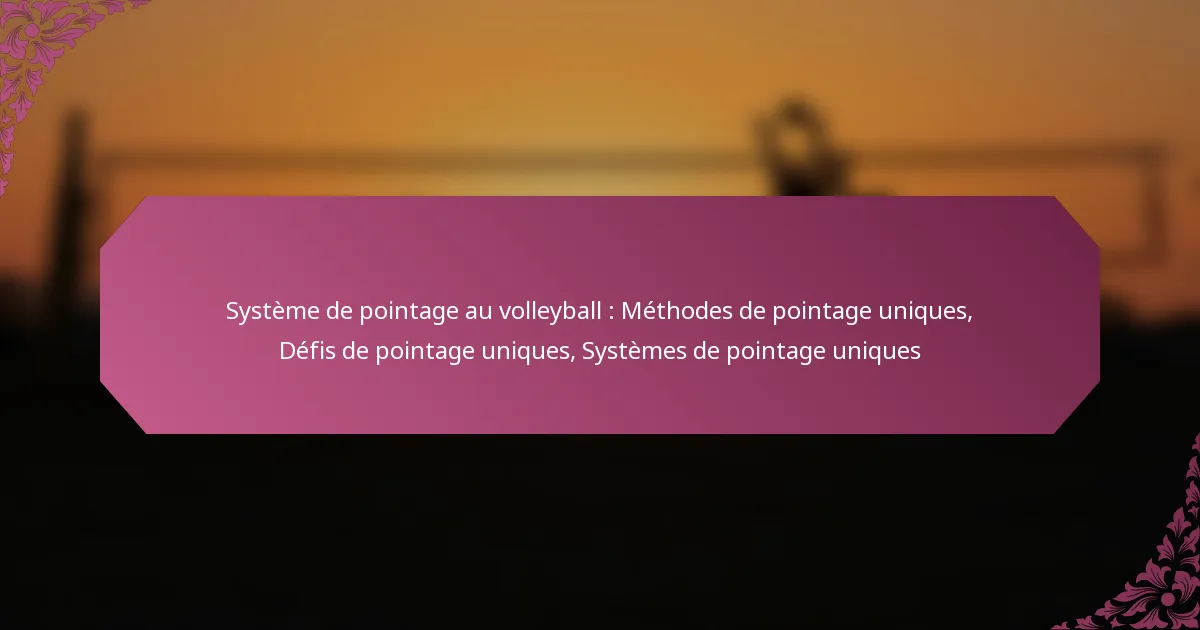 featured-image-systeme-de-pointage-au-volleyball-methodes-de-pointage-uniques-defis-de-pointage-uniques-systemes-de-pointage-uniques