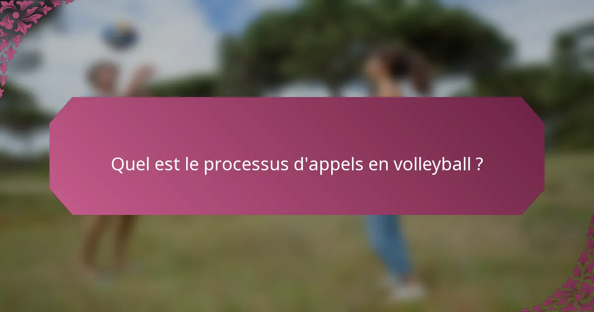 Quel est le processus d'appels en volleyball ?