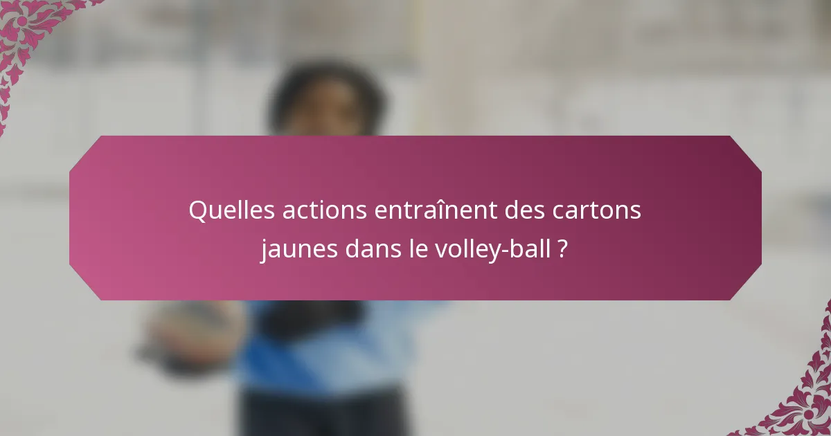 Quelles actions entraînent des cartons jaunes dans le volley-ball ?