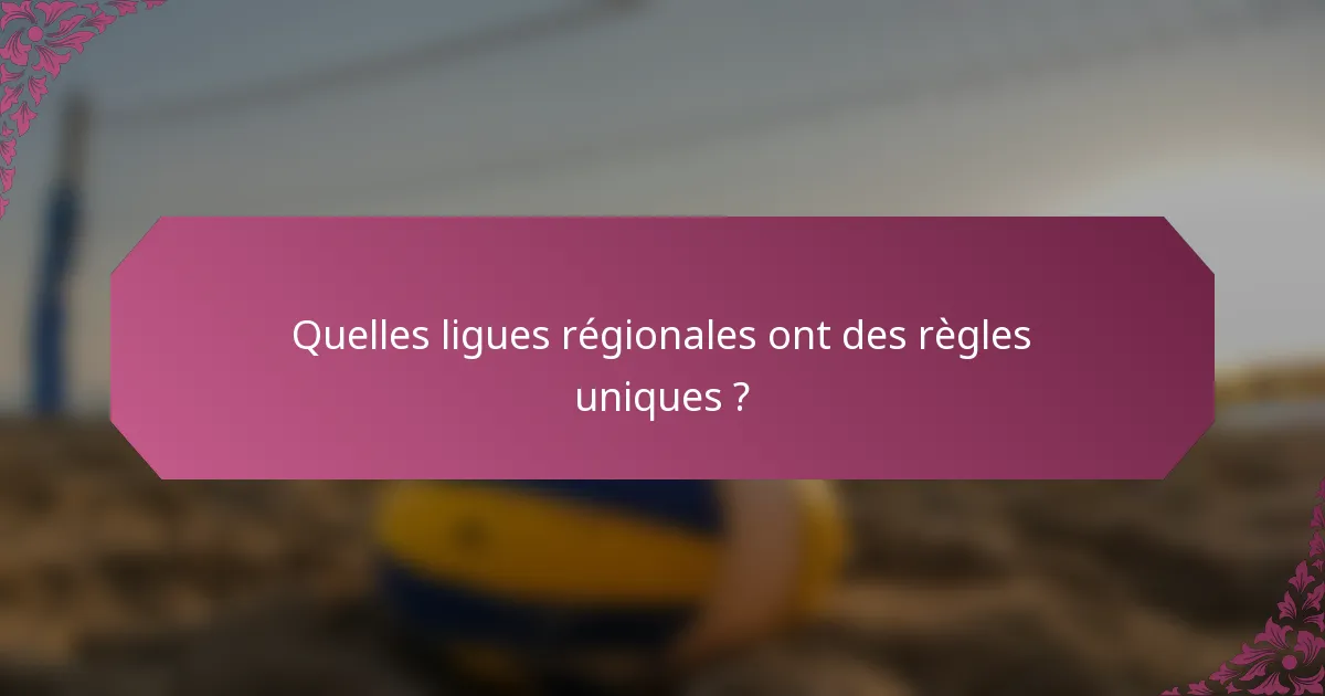 Quelles ligues régionales ont des règles uniques ?