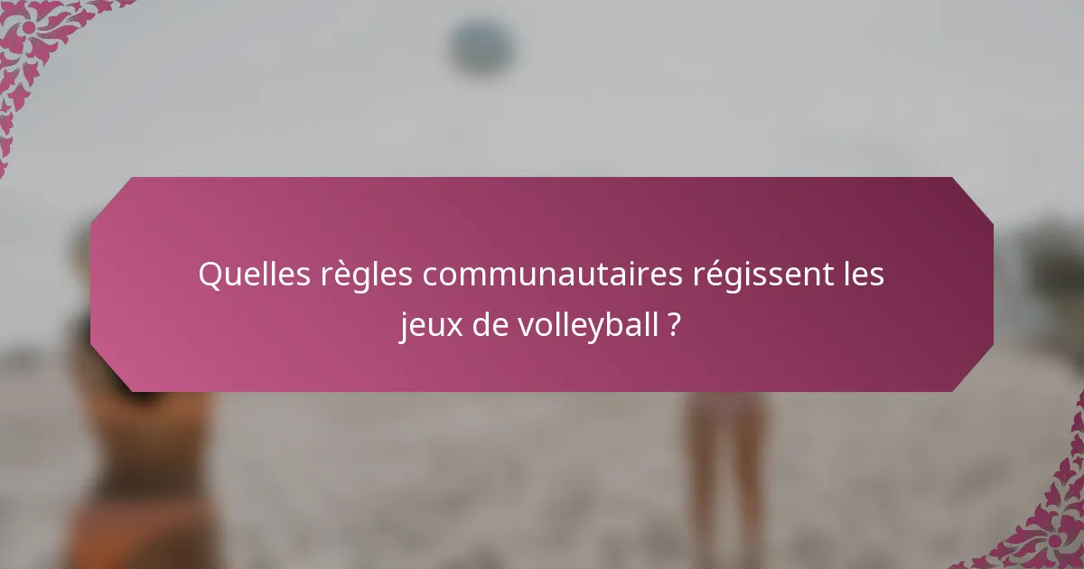 Quelles règles communautaires régissent les jeux de volleyball ?