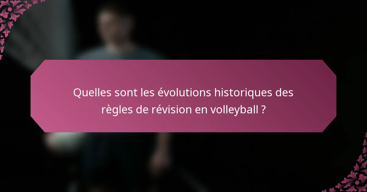 Quelles sont les évolutions historiques des règles de révision en volleyball ?