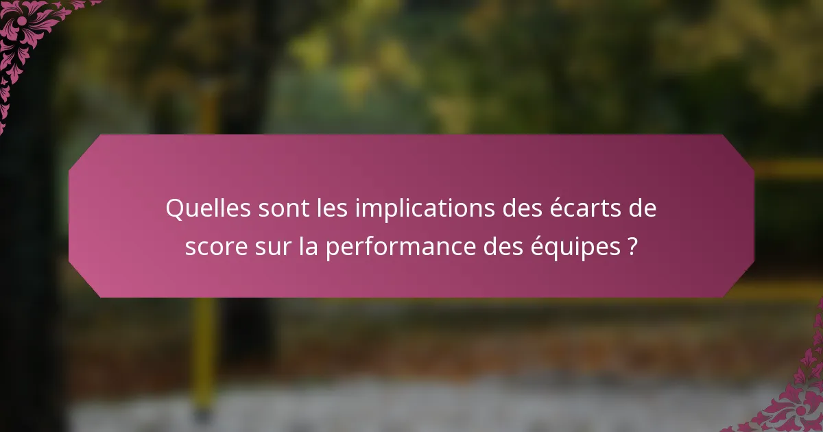 Quelles sont les implications des écarts de score sur la performance des équipes ?