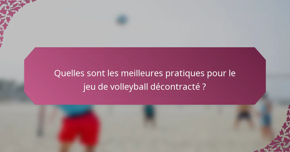 Quelles sont les meilleures pratiques pour le jeu de volleyball décontracté ?