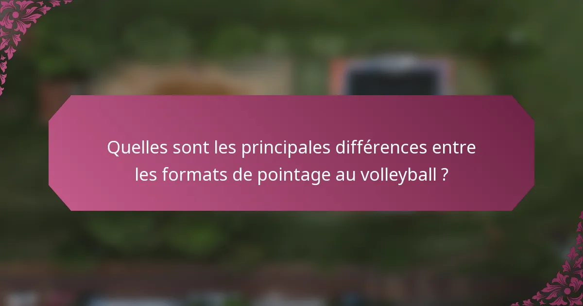 Quelles sont les principales différences entre les formats de pointage au volleyball ?