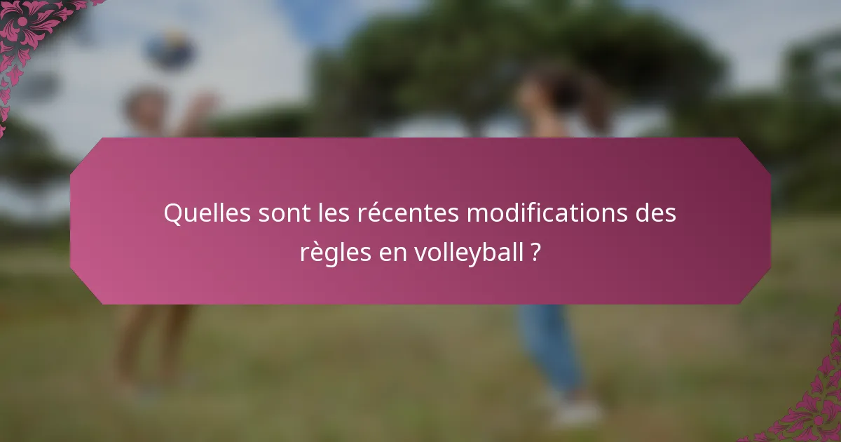 Quelles sont les récentes modifications des règles en volleyball ?