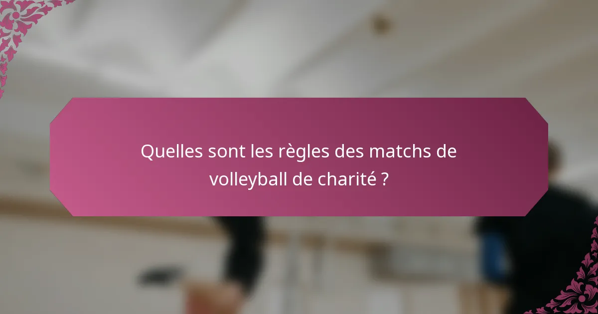 Quelles sont les règles des matchs de volleyball de charité ?
