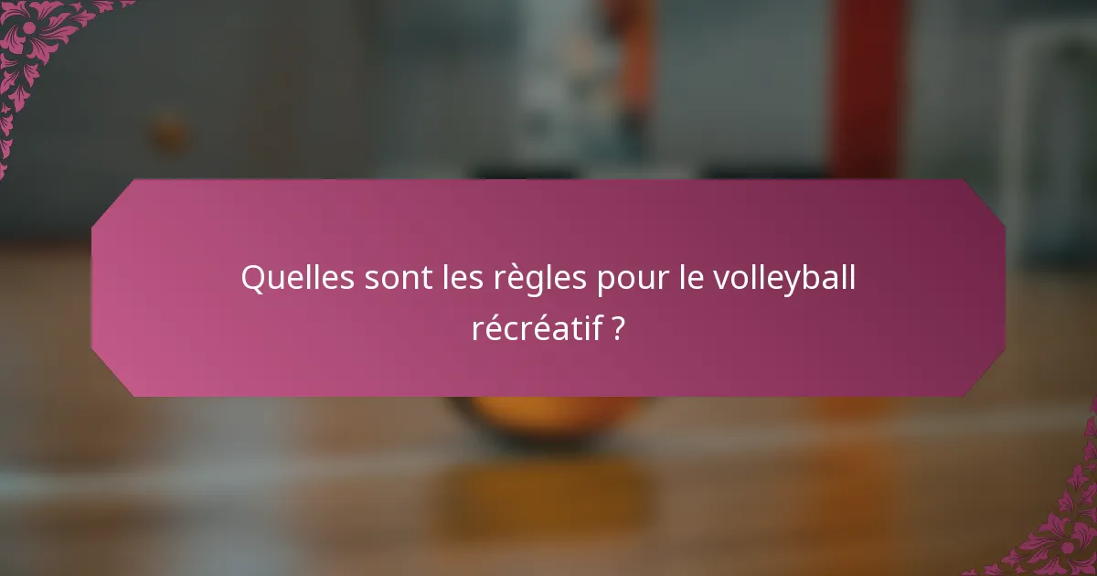 Quelles sont les règles pour le volleyball récréatif ?