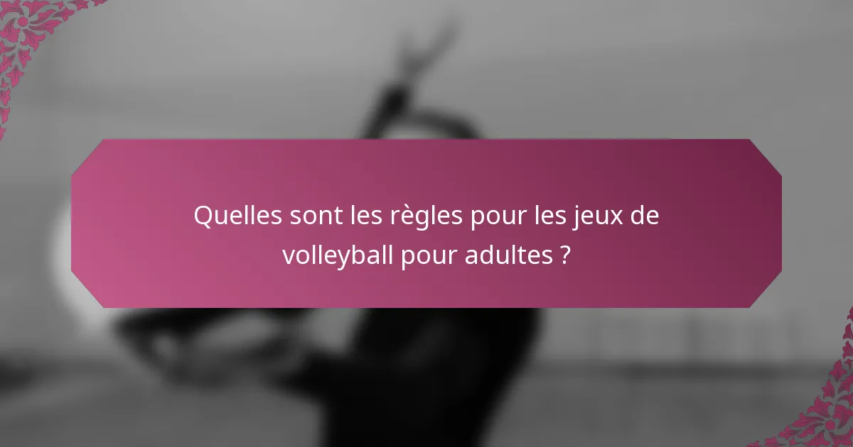 Quelles sont les règles pour les jeux de volleyball pour adultes ?