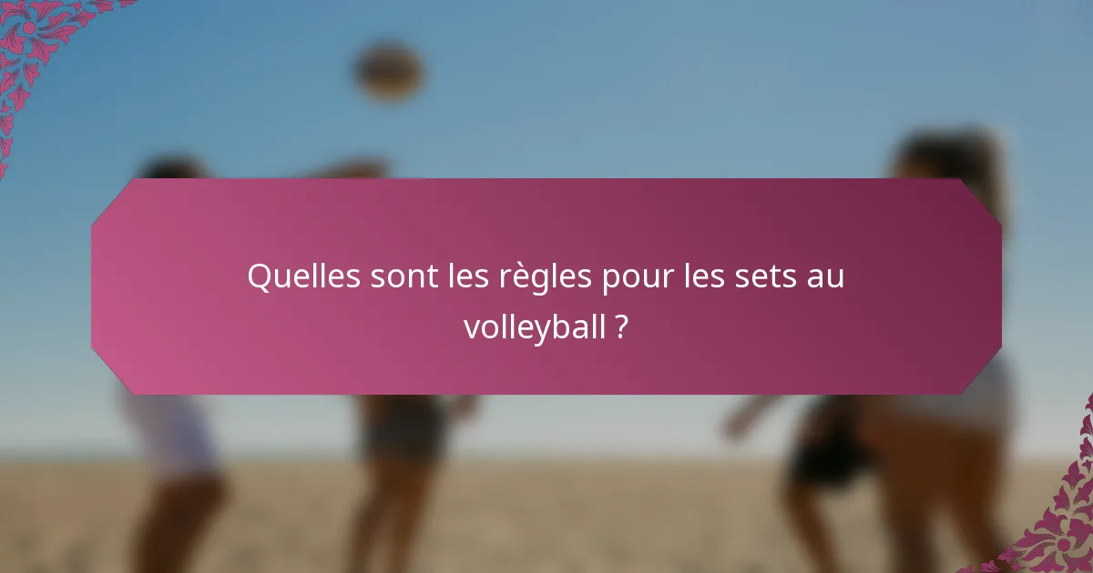 Quelles sont les règles pour les sets au volleyball ?