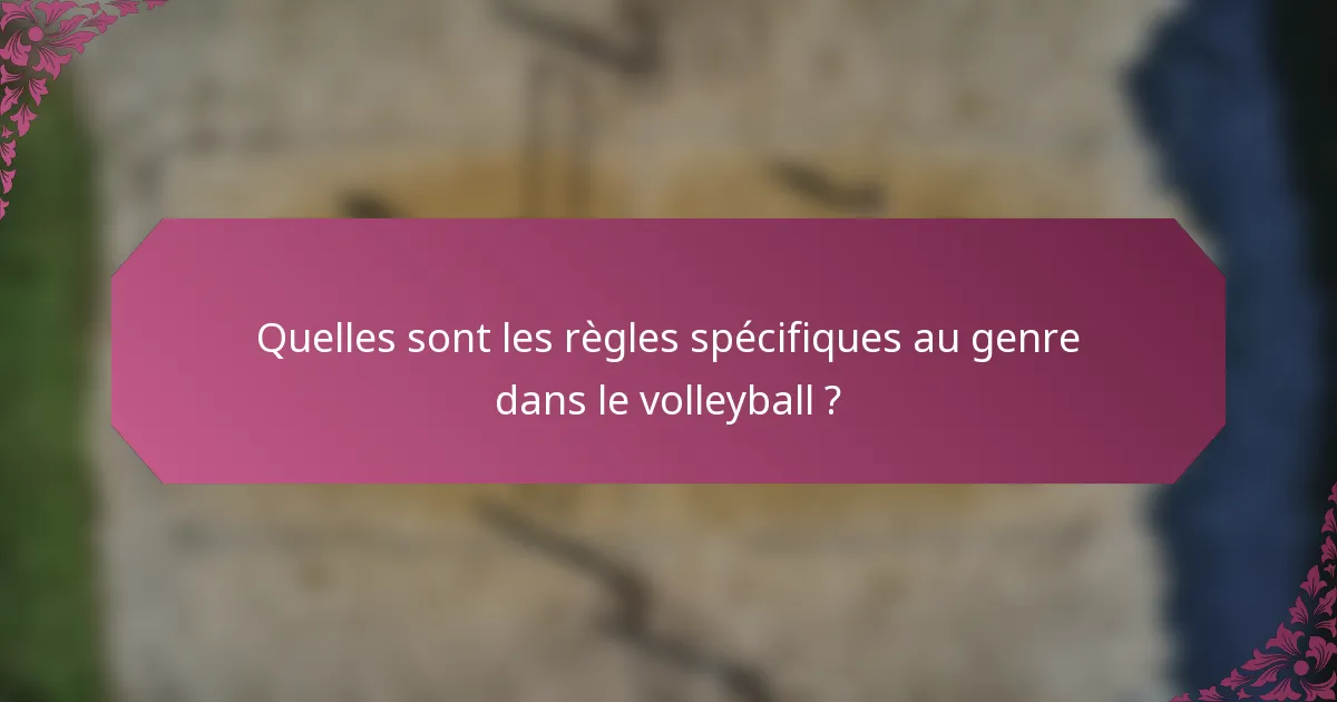 Quelles sont les règles spécifiques au genre dans le volleyball ?
