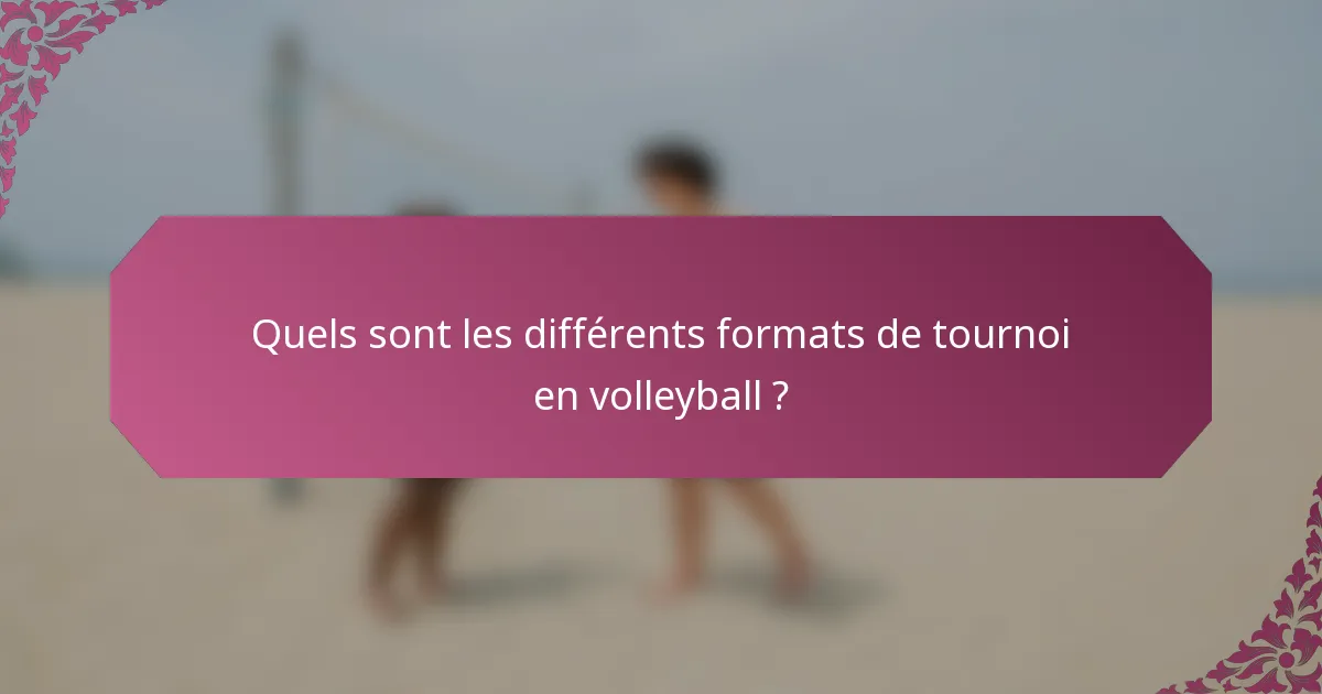Quels sont les différents formats de tournoi en volleyball ?
