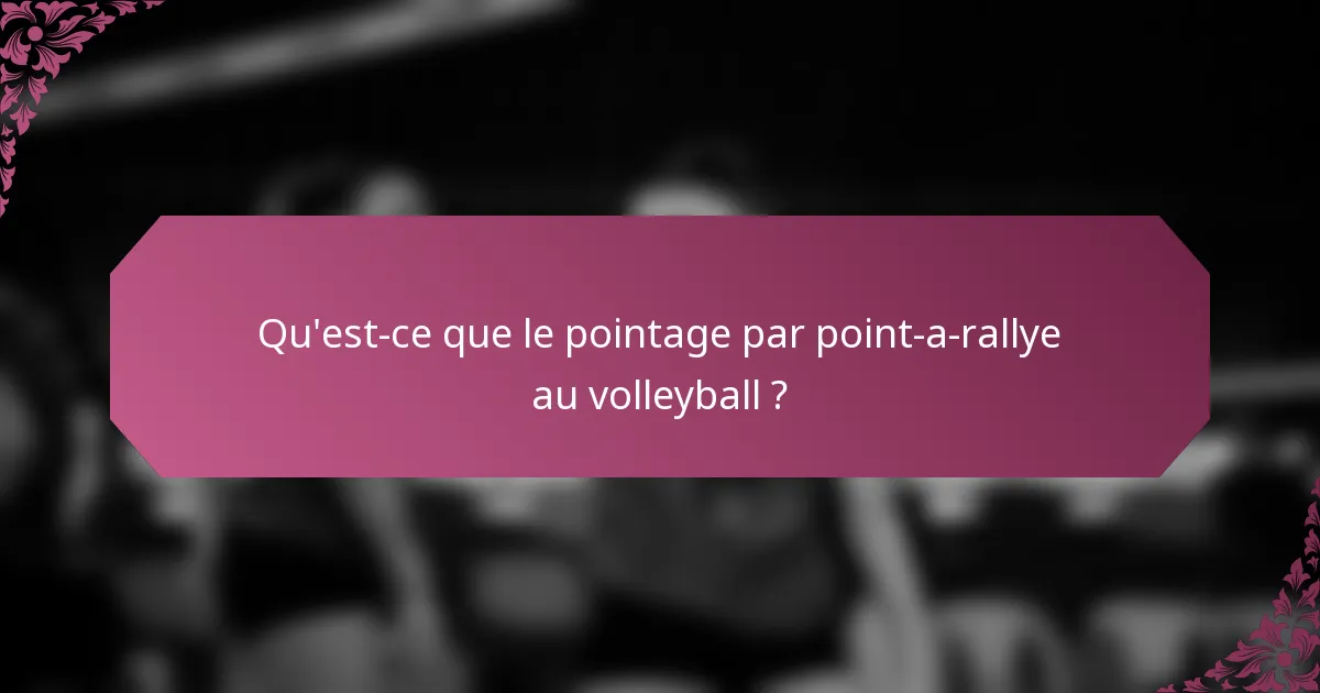 Qu'est-ce que le pointage par point-a-rallye au volleyball ?