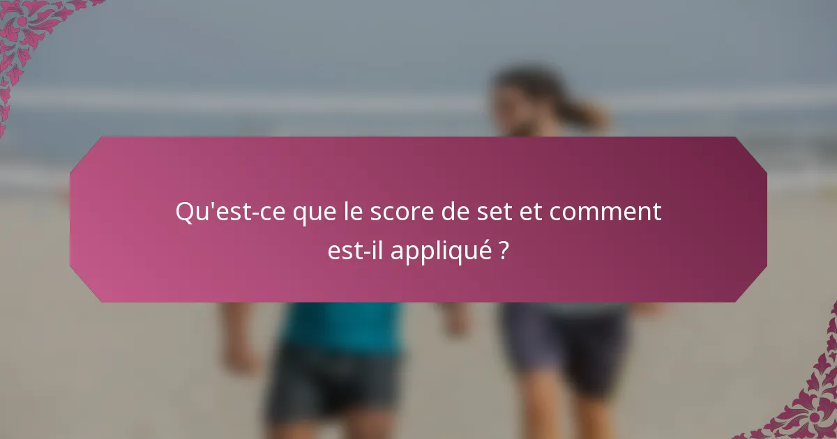 Qu'est-ce que le score de set et comment est-il appliqué ?