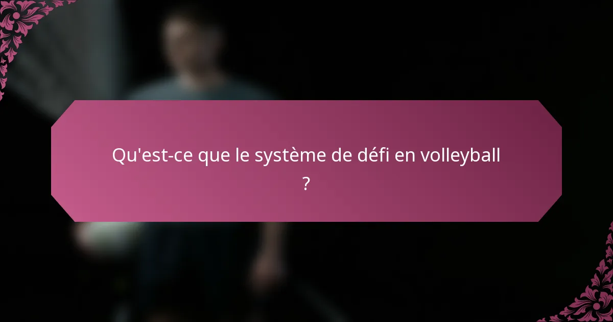 Qu'est-ce que le système de défi en volleyball ?